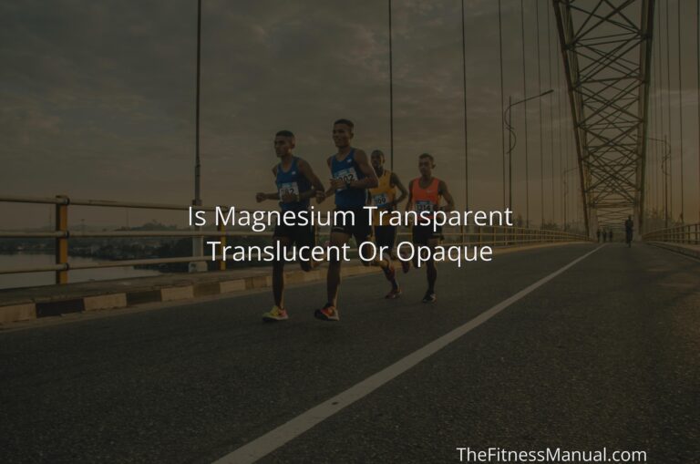 is-magnesium-transparent-translucent-or-opaque-thefitnessmanual