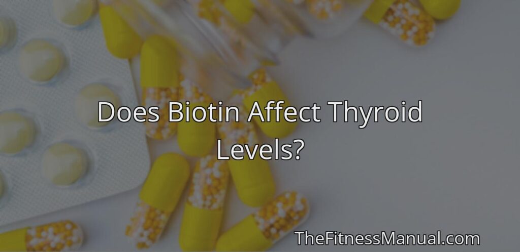 does-biotin-affect-thyroid-levels-thefitnessmanual