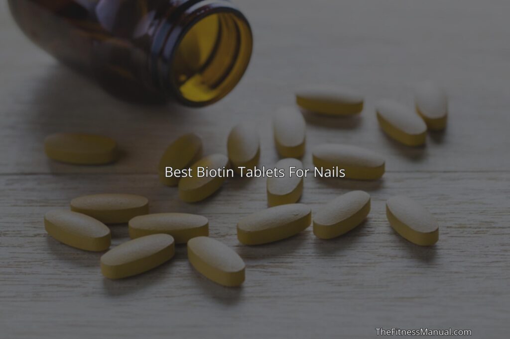 Best Biotin Tablets For Nails - TheFitnessManual