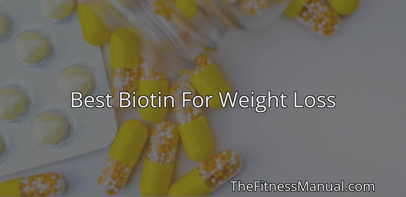 Best Biotin For Weight Loss Thefitnessmanual