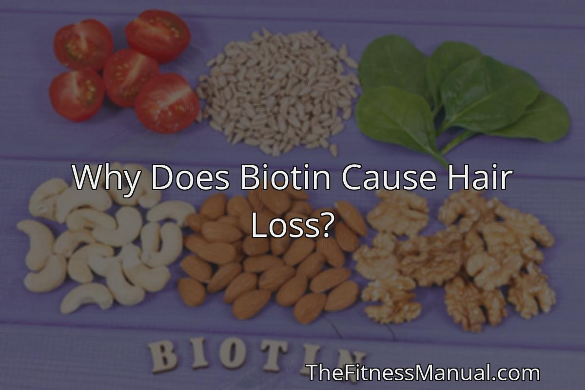 Why Does Biotin Cause Hair Loss? TheFitnessManual