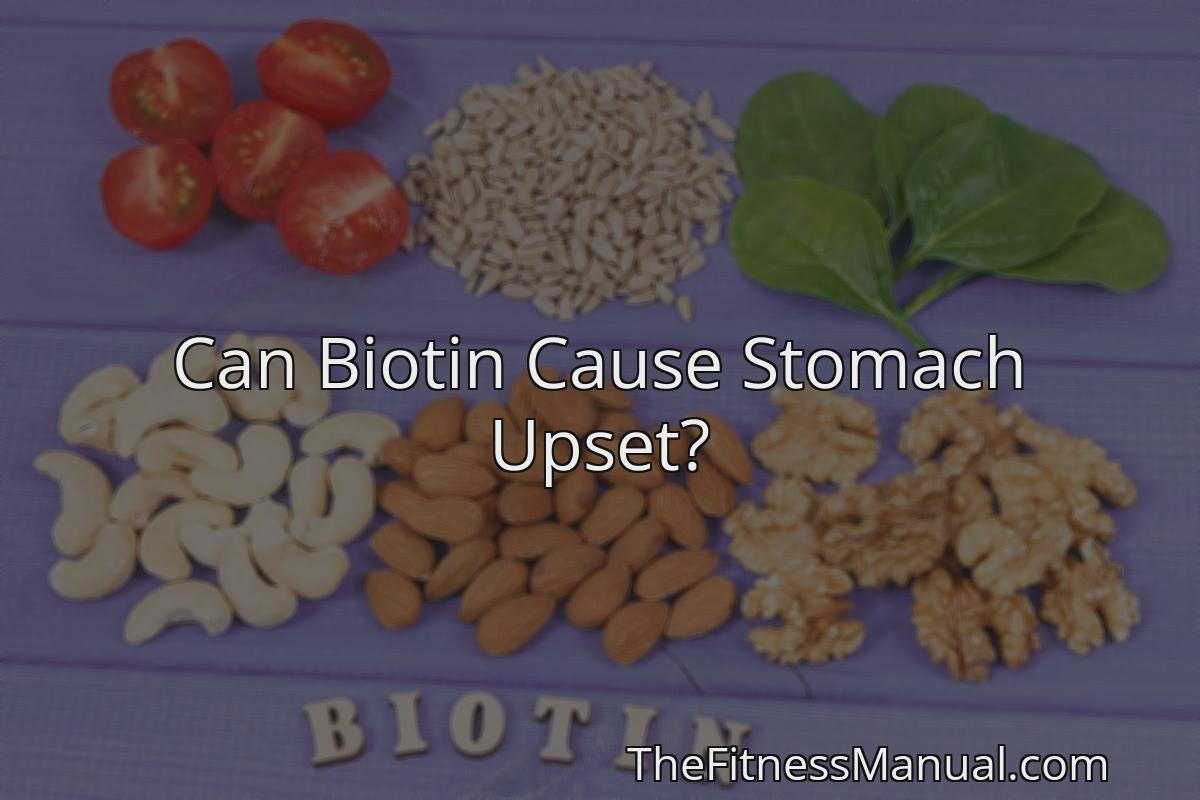 can-biotin-cause-stomach-problems-nutritionfact-in