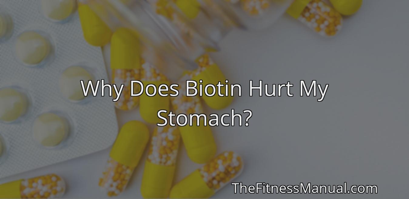 why-does-biotin-hurt-my-stomach-thefitnessmanual