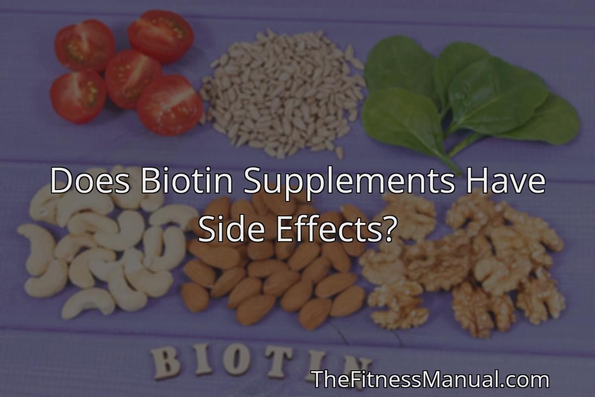 Does Biotin Supplements Have Side Effects? - TheFitnessManual