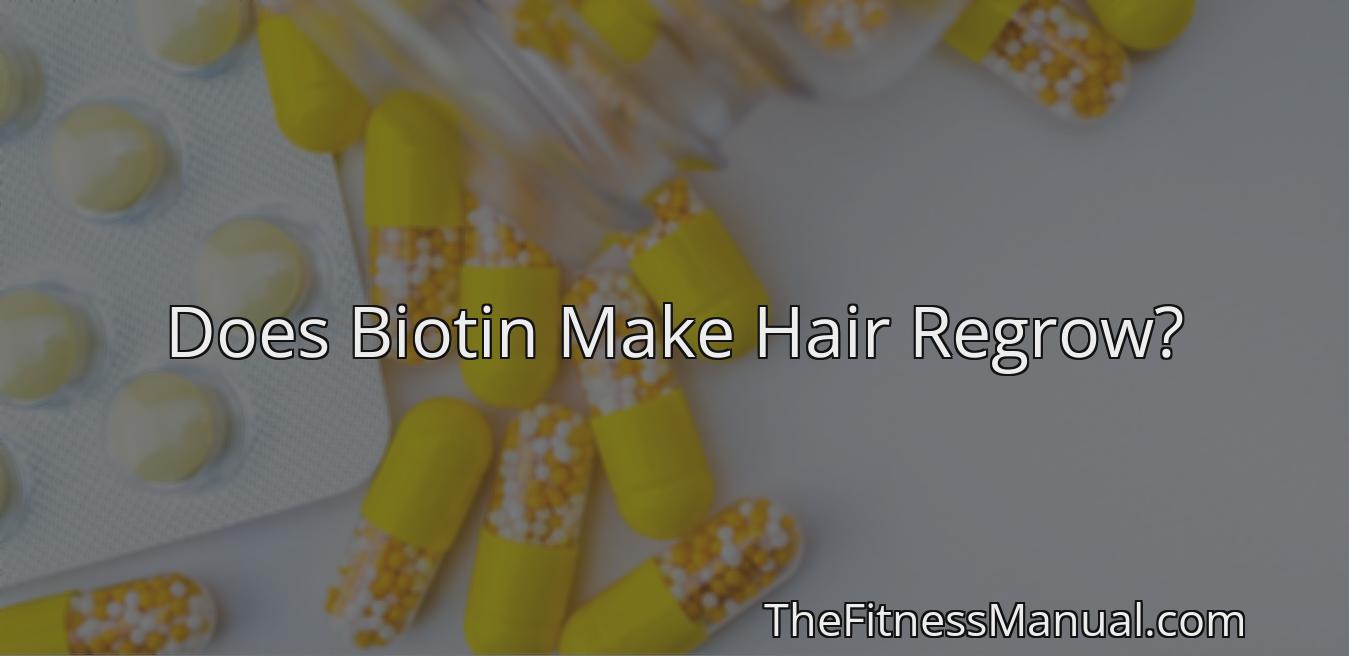 does-biotin-make-hair-regrow-thefitnessmanual