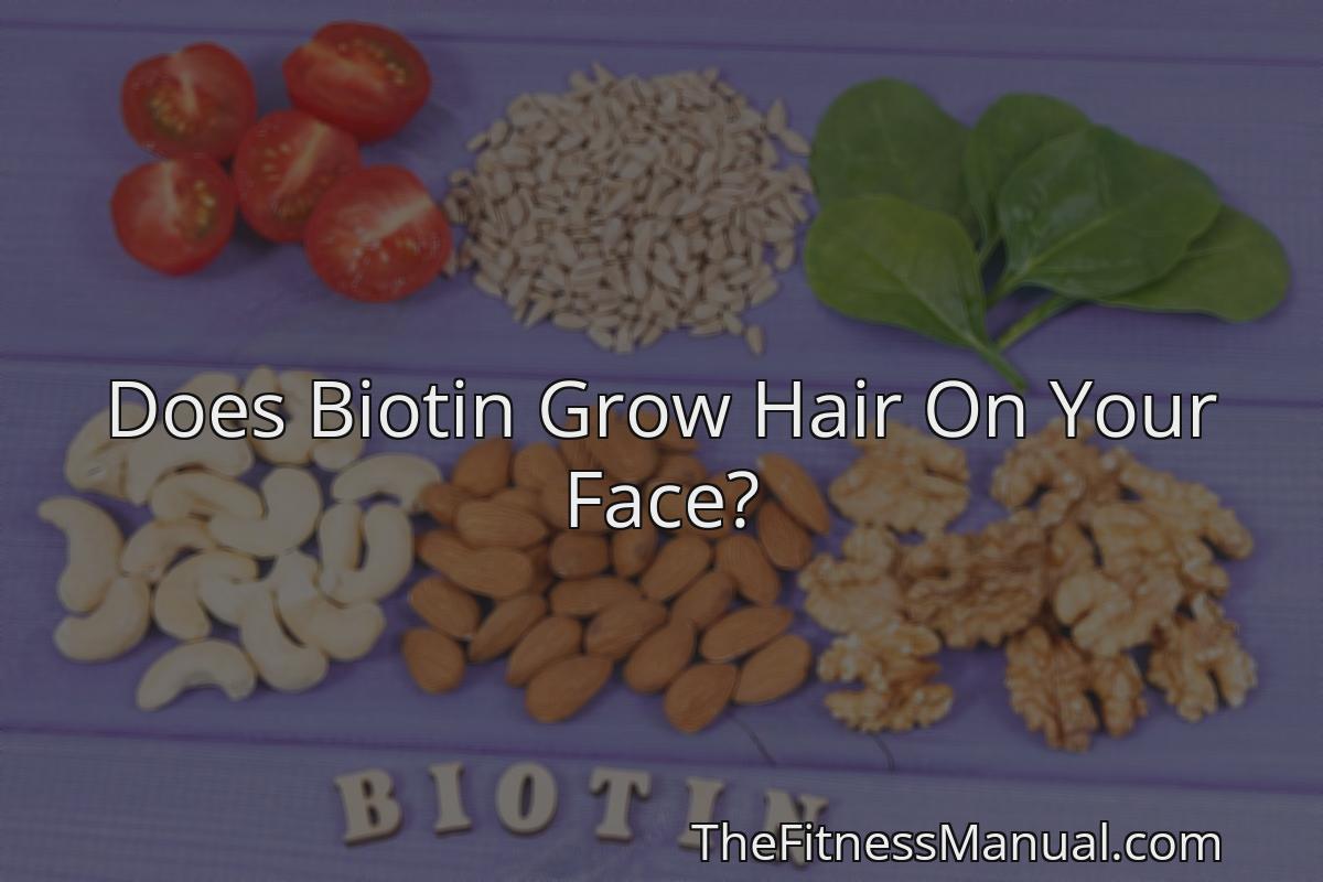 does-biotin-grow-hair-on-your-face-thefitnessmanual