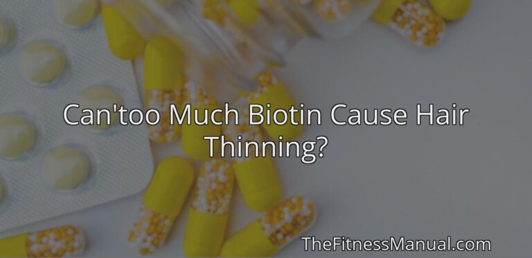 can-too-much-biotin-cause-hair-thinning-thefitnessmanual