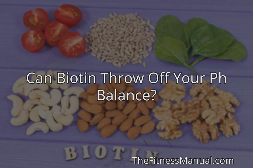 can-biotin-throw-off-your-ph-balance-thefitnessmanual